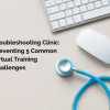Cindy Huggett Troubleshooting Clinic: Preventing 5 Common Virtual Training Challenges