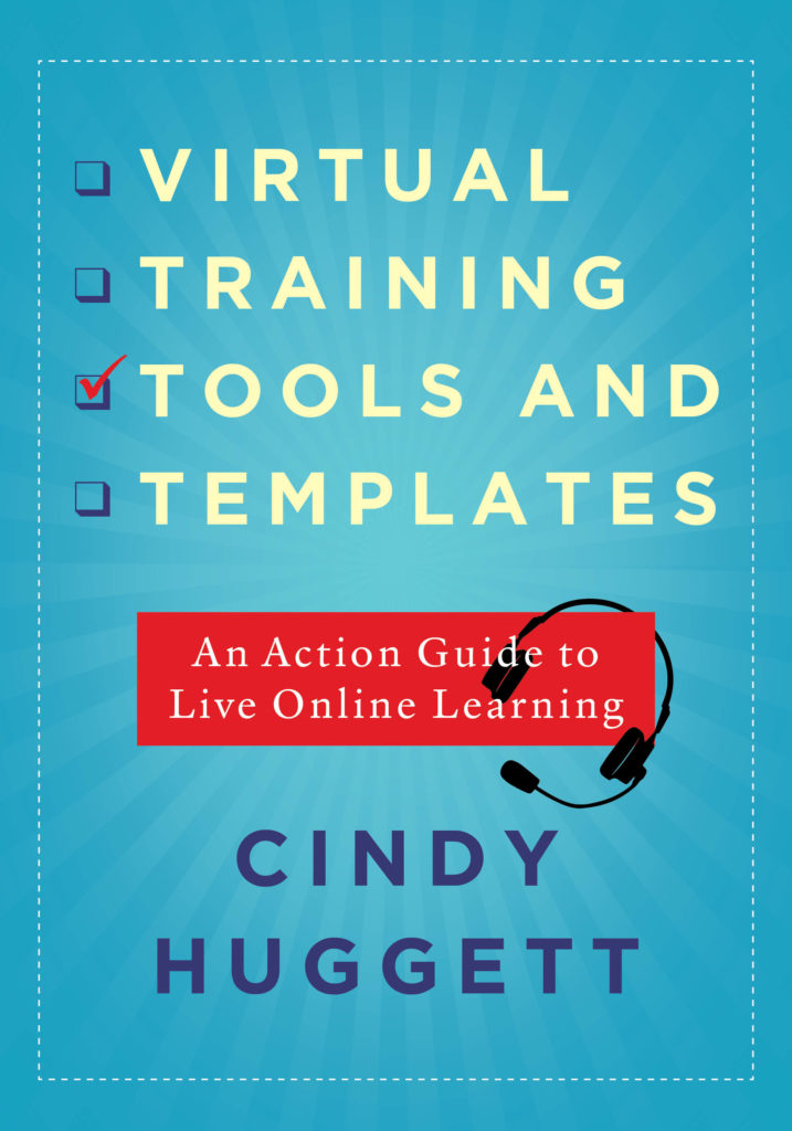 Virtual Training Tools and Templates An Action Guide to Live Online Learning Cindy Huggett