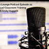 The Lounge Podcast Episode 21: Virtual Classroom Training with Cindy Huggett