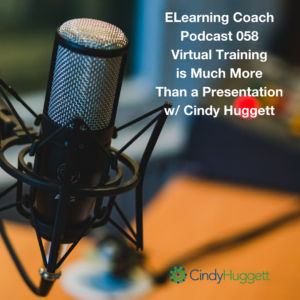 ELC 058 Virtual Training is Much More Than a Presentation A Conversation with Cindy Huggett