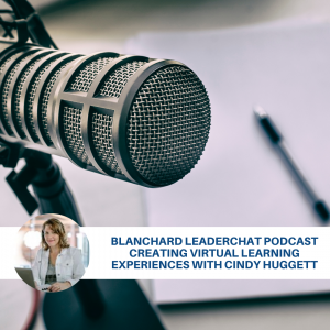 Blanchard Leaderchat Podcast Creating Virtual Learning Experiences