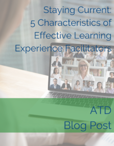 Staying Current: 5 Characteristics of Effective Learning Experience Facilitators